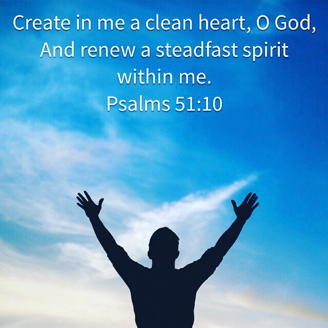 Create In Me A Clean Heart O God And Renew A Steadfast Spirit Within Me Psalm 51 10 Be Ashamed When You Sin Don T Be Ashamed When You Repent
