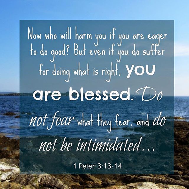 “And who is he who will harm you if you become followers of what is good? But even if you should suffer for righteousness’ sake, you are blessed. “And do not be afraid of their threats, nor be troubled.”” – 1 Peter 3:13-14 . “No one can harm him: When the believer realises that no one can harm him, not even the worst circumstances can harm him, unless he harms himself by forsaking doing good. Thus, he is not afraid even from the one who wants to kill him, for he is certain that he cannot be prevented from doing…