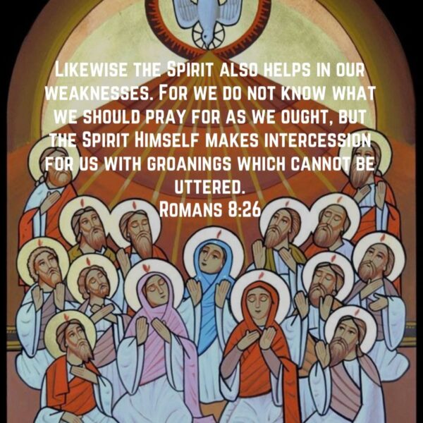 “The soul that truly desires the Lord, though it may be unable to pray as it ought, receives help from the grace of the Spirit; and the Spirit Himself secretly moves the heart to cry out to God.” – Macarius the Great